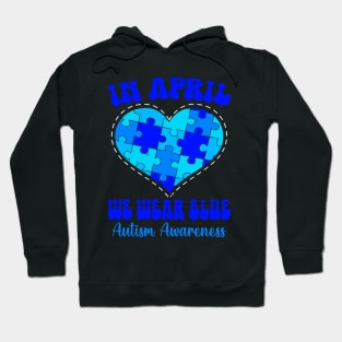 In April We Wear Blue Autism Awareness Month Hoodie